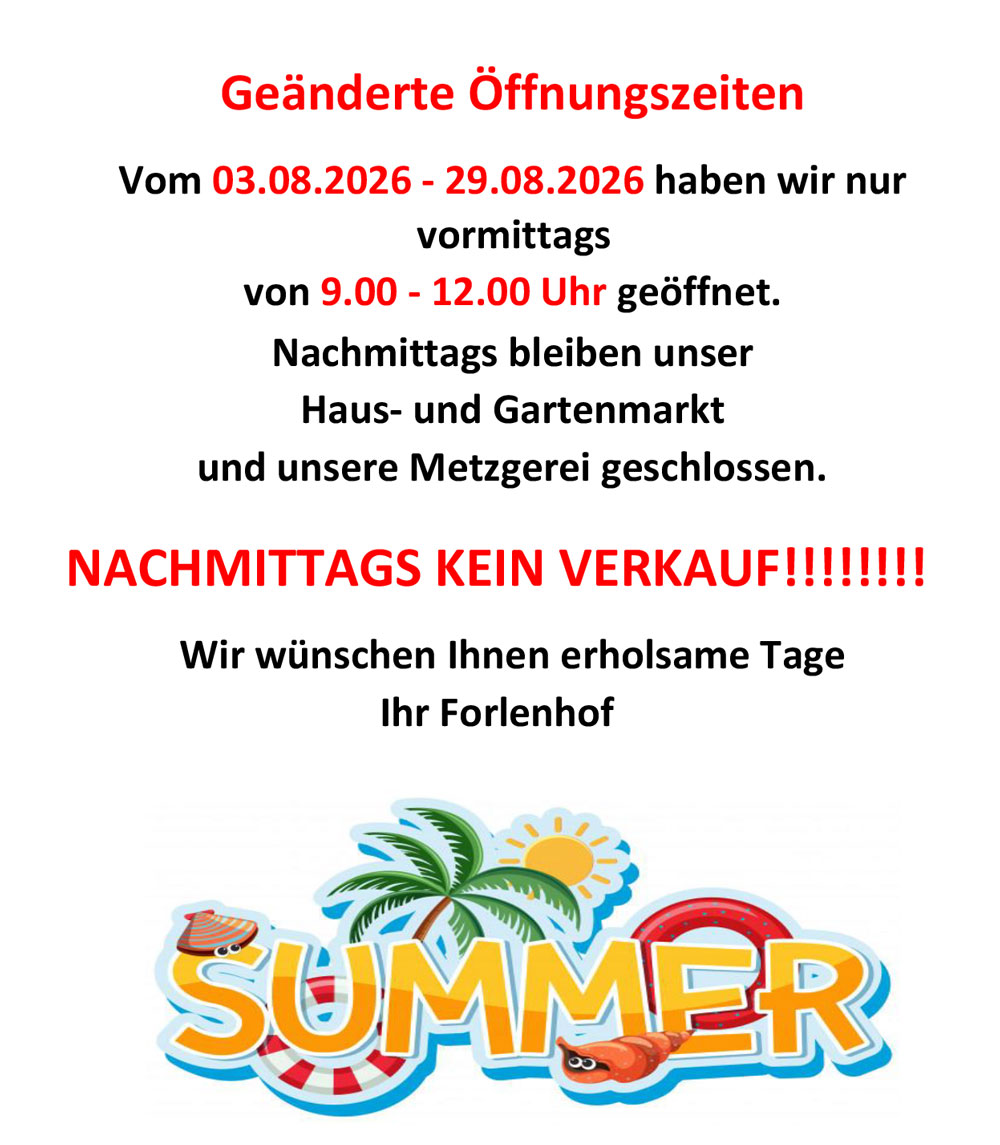 Geänderte Öffnungszeiten vom 03.08.2026 bis 29.08.2026: nur vormittags von 9 bis 12 Uhr geöffnet, nachmittags kein Verkauf.